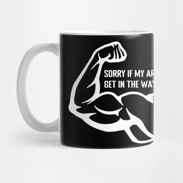 Sorry if My Arms Get in The Way - Funny Gym and Workout Design by TheDesignStore